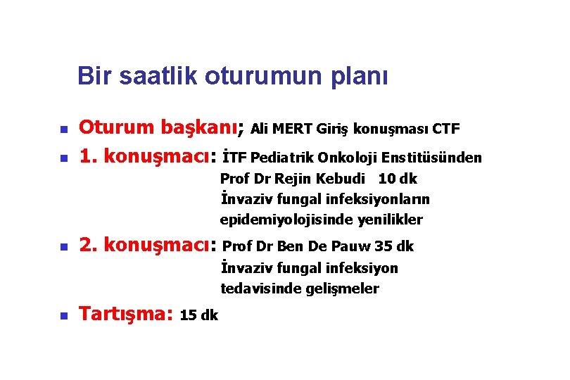 Bir saatlik oturumun planı n n Oturum başkanı; Ali MERT Giriş konuşması CTF 1.