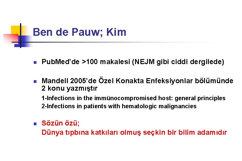 Ben de Pauw; Kim n n Pub. Med’de >100 makalesi (NEJM gibi ciddi dergilede)