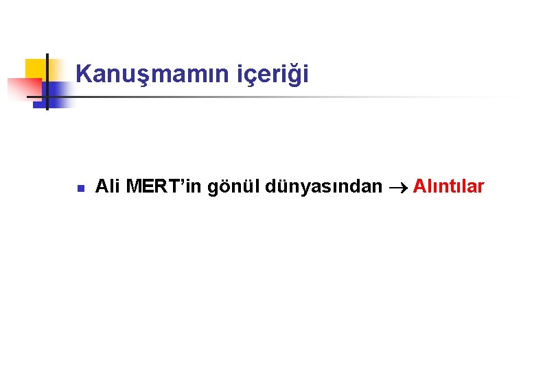 Kanuşmamın içeriği n Ali MERT’in gönül dünyasından Alıntılar 