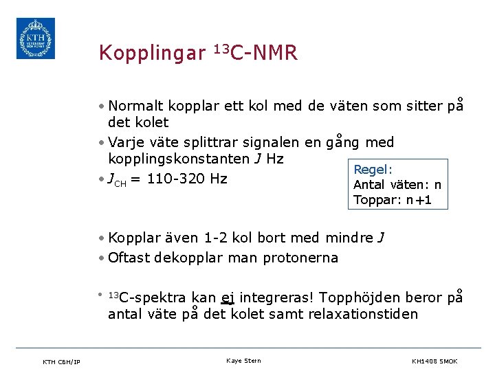 Kopplingar 13 C-NMR • Normalt kopplar ett kol med de väten som sitter på