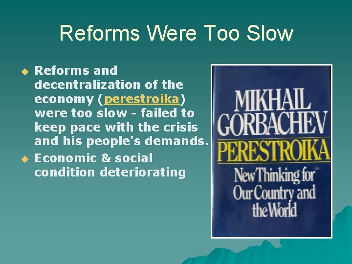 Reforms Were Too Slow Reforms and decentralization of the economy (perestroika) were too slow