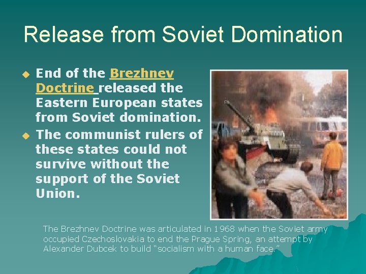 Release from Soviet Domination End of the Brezhnev Doctrine released the Eastern European states