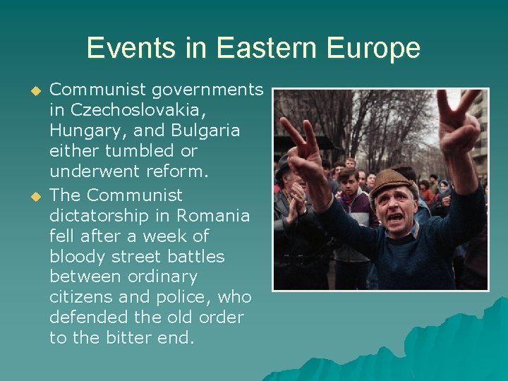 Events in Eastern Europe Communist governments in Czechoslovakia, Hungary, and Bulgaria either tumbled or