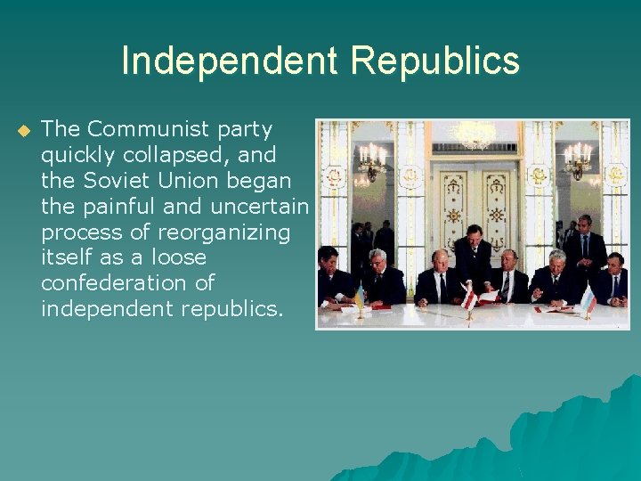 Independent Republics The Communist party quickly collapsed, and the Soviet Union began the painful