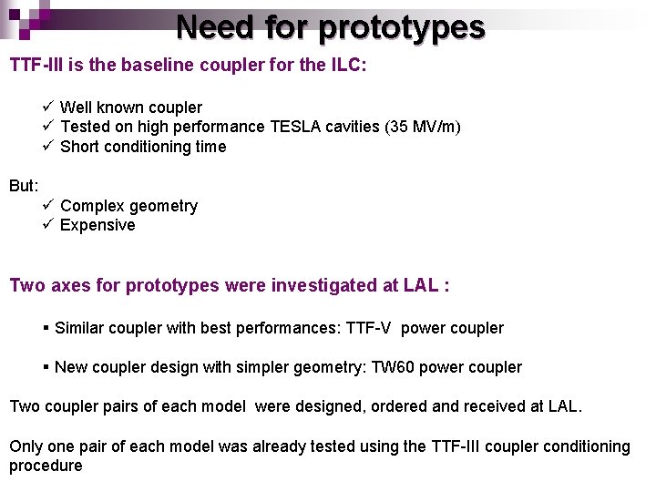 Need for prototypes TTF-III is the baseline coupler for the ILC: ü Well known