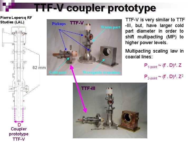 TTF-V coupler prototype Pierre Lepercq RF Studies (LAL) TTF-V is very similar to TTF