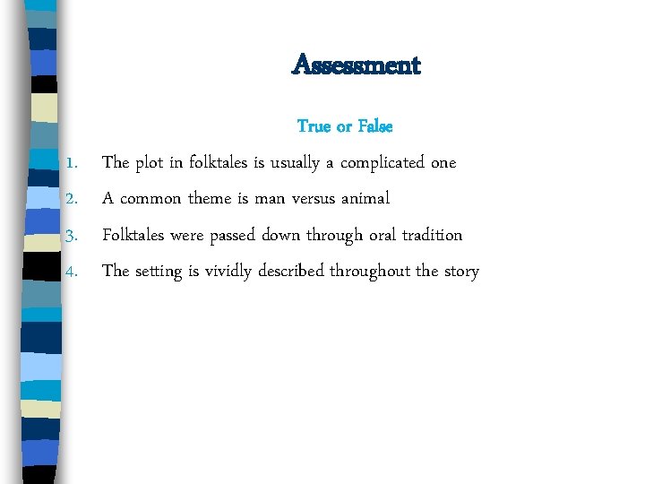 Assessment 1. 2. 3. 4. True or False The plot in folktales is usually