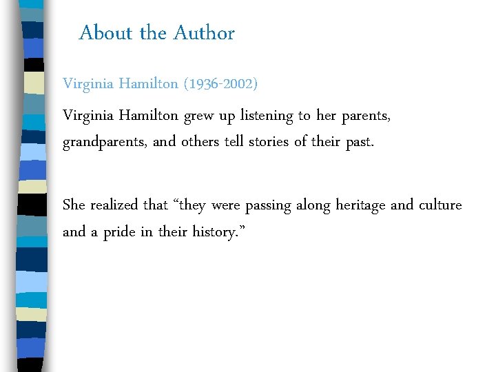 About the Author Virginia Hamilton (1936 -2002) Virginia Hamilton grew up listening to her