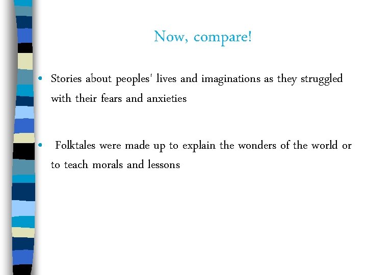 Now, compare! • Stories about peoples' lives and imaginations as they struggled with their