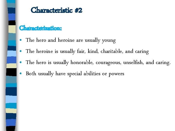 Characteristic #2 Characterization: • • The hero and heroine are usually young The heroine