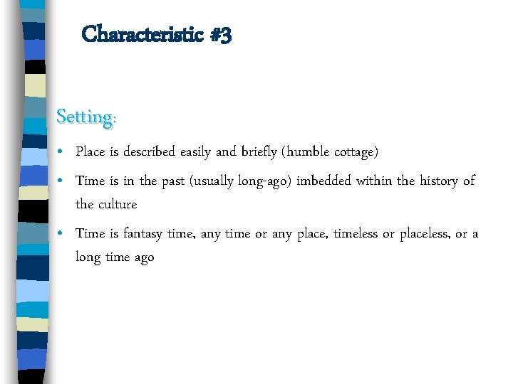 Characteristic #3 Setting: • Place is described easily and briefly (humble cottage) • Time