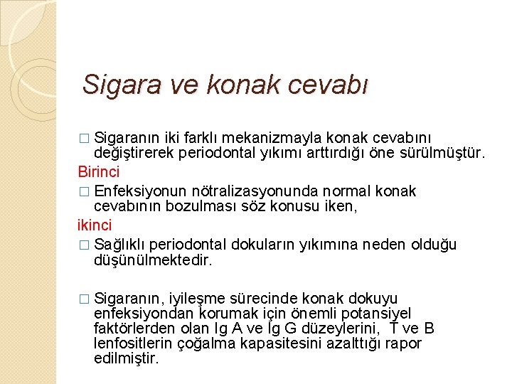 Sigara ve konak cevabı � Sigaranın iki farklı mekanizmayla konak cevabını değiştirerek periodontal yıkımı