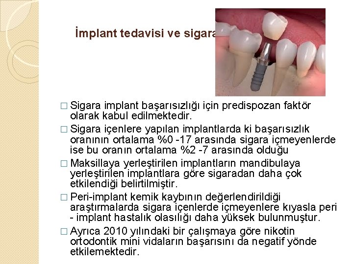 İmplant tedavisi ve sigara � Sigara implant başarısızlığı için predispozan faktör olarak kabul edilmektedir.