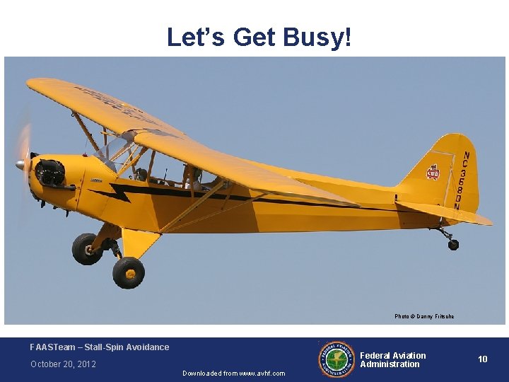 Let’s Get Busy! Photo © Danny Fritsche FAASTeam – Stall-Spin Avoidance Federal Aviation Administration Let’s Get Busy! Photo © Danny Fritsche FAASTeam – Stall-Spin Avoidance Federal Aviation Administration