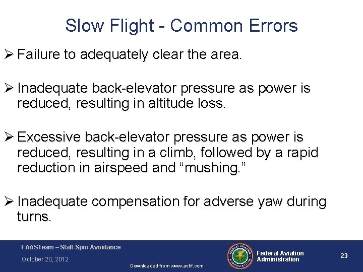 Slow Flight - Common Errors Ø Failure to adequately clear the area. Ø Inadequate