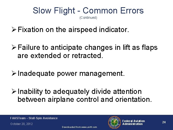 Slow Flight - Common Errors (Continued) Ø Fixation on the airspeed indicator. Ø Failure