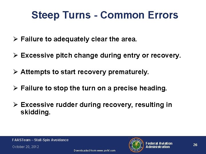 Steep Turns - Common Errors Ø Failure to adequately clear the area. Ø Excessive