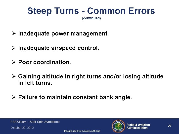 Steep Turns - Common Errors (continued) Ø Inadequate power management. Ø Inadequate airspeed control.