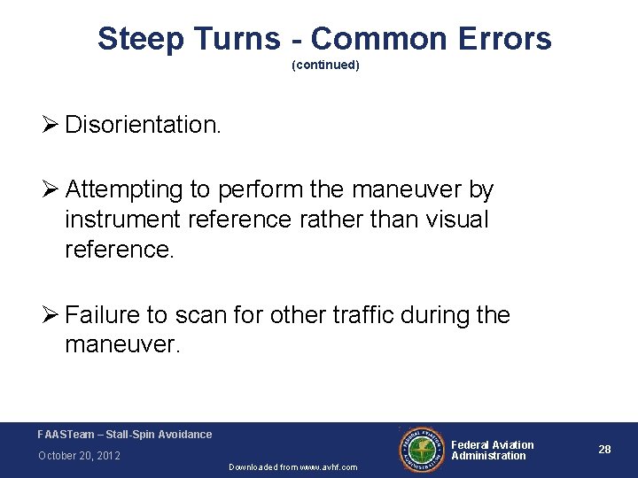 Steep Turns - Common Errors (continued) Ø Disorientation. Ø Attempting to perform the maneuver