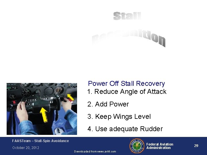 Power Off Stall Recovery 1. Reduce Angle of Attack 2. Add Power 3. Keep Power Off Stall Recovery 1. Reduce Angle of Attack 2. Add Power 3. Keep