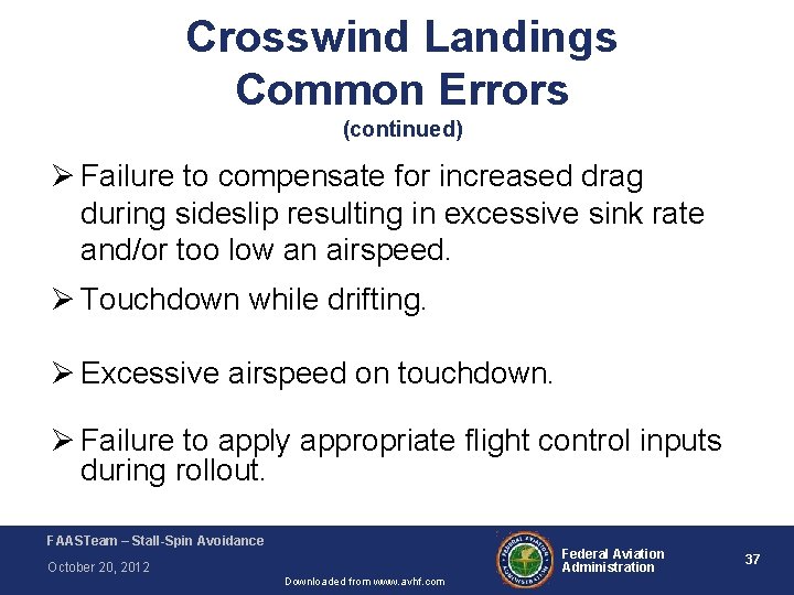 Crosswind Landings Common Errors (continued) Ø Failure to compensate for increased drag during sideslip Crosswind Landings Common Errors (continued) Ø Failure to compensate for increased drag during sideslip