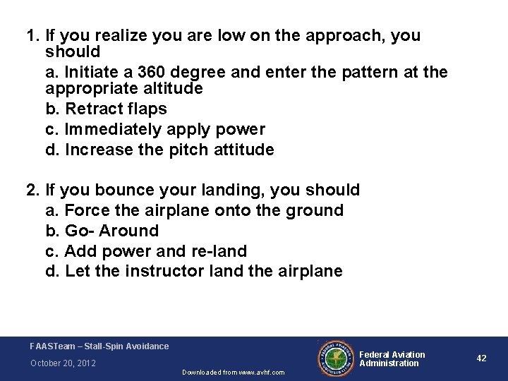 1. If you realize you are low on the approach, you should a. Initiate