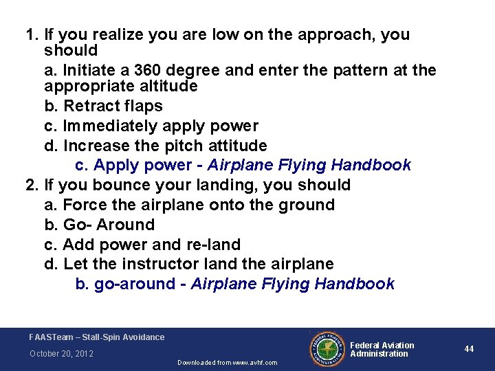 1. If you realize you are low on the approach, you should a. Initiate