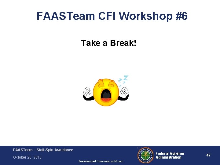 FAASTeam CFI Workshop #6 Take a Break! FAASTeam – Stall-Spin Avoidance Federal Aviation Administration
