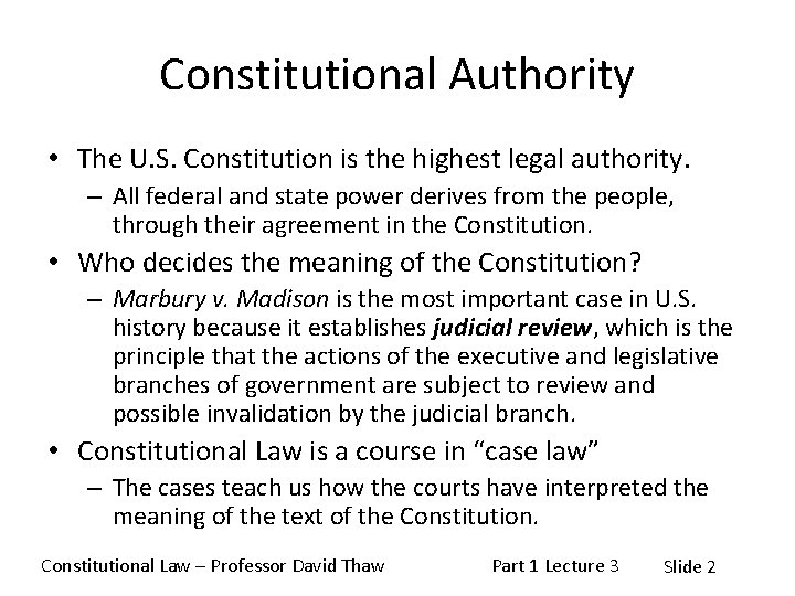 Constitutional Authority • The U. S. Constitution is the highest legal authority. – All