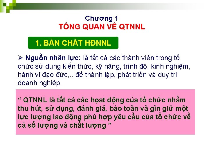 Chương 1 TỔNG QUAN VỀ QTNNL 1. BẢN CHẤT HĐNNL Ø Nguồn nhân lực: