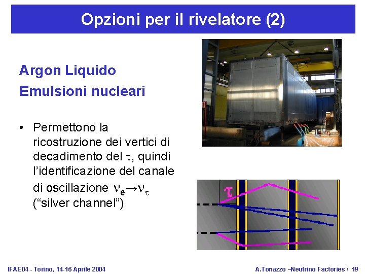 Opzioni per il rivelatore (2) Argon Liquido Emulsioni nucleari • Permettono la ricostruzione dei