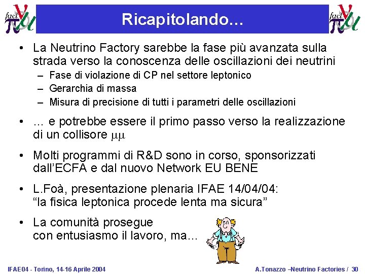Ricapitolando… • La Neutrino Factory sarebbe la fase più avanzata sulla strada verso la
