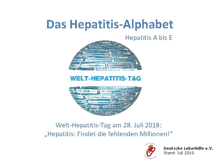 Das Hepatitis-Alphabet Hepatitis A bis E Welt-Hepatitis-Tag am 28. Juli 2018: „Hepatitis: Findet die