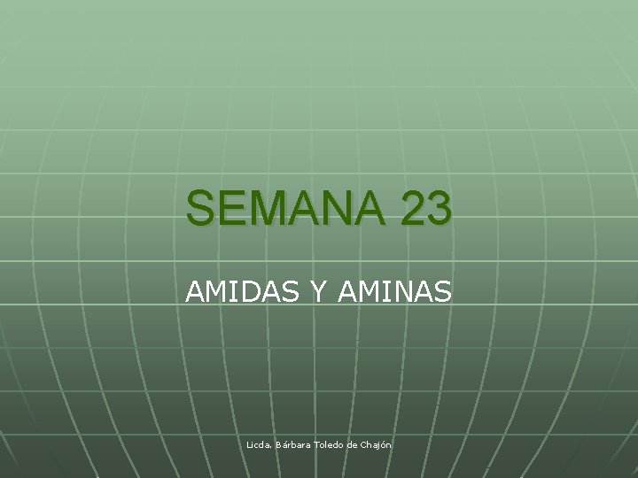 SEMANA 23 AMIDAS Y AMINAS Licda. Bárbara Toledo de Chajón 
