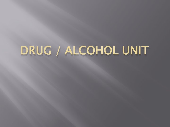 DRUG / ALCOHOL UNIT 