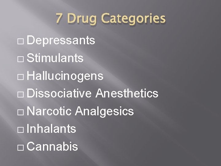 7 Drug Categories � Depressants � Stimulants � Hallucinogens � Dissociative Anesthetics � Narcotic