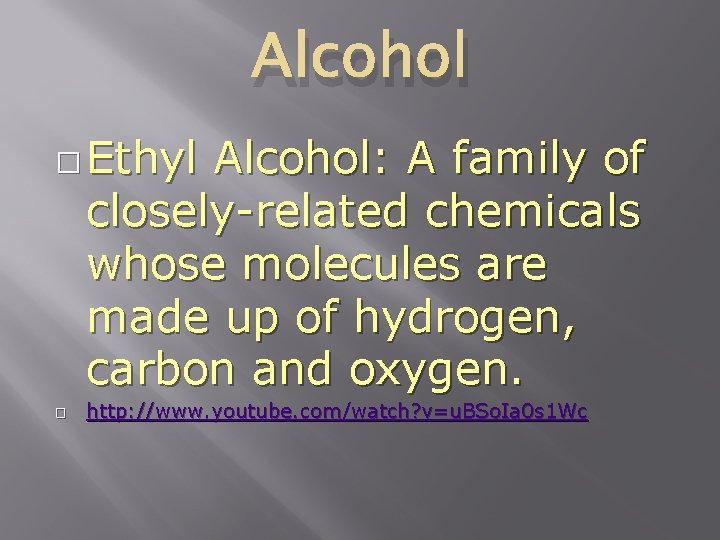 Alcohol � Ethyl Alcohol: A family of closely-related chemicals whose molecules are made up