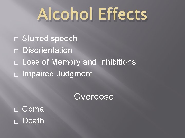 Alcohol Effects � � Slurred speech Disorientation Loss of Memory and Inhibitions Impaired Judgment