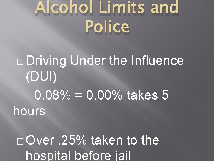 Alcohol Limits and Police � Driving Under the Influence (DUI) 0. 08% = 0.