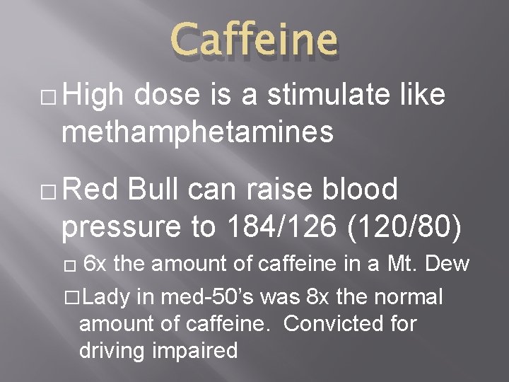 � High Caffeine dose is a stimulate like methamphetamines � Red Bull can raise