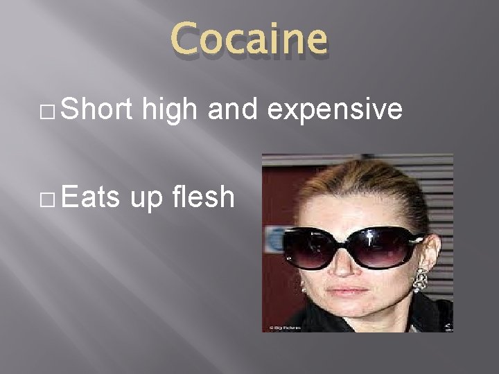 Cocaine � Short � Eats high and expensive up flesh 