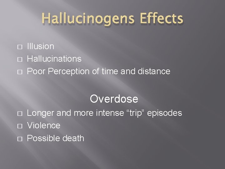 Hallucinogens Effects � � � Illusion Hallucinations Poor Perception of time and distance Overdose