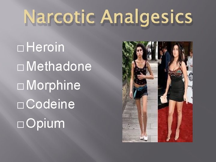 Narcotic Analgesics � Heroin � Methadone � Morphine � Codeine � Opium 