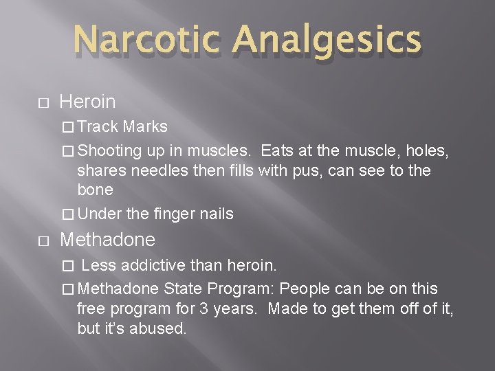 Narcotic Analgesics � Heroin � Track Marks � Shooting up in muscles. Eats at