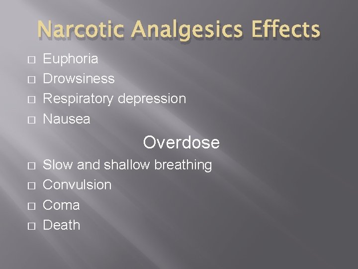 Narcotic Analgesics Effects � � Euphoria Drowsiness Respiratory depression Nausea Overdose � � Slow