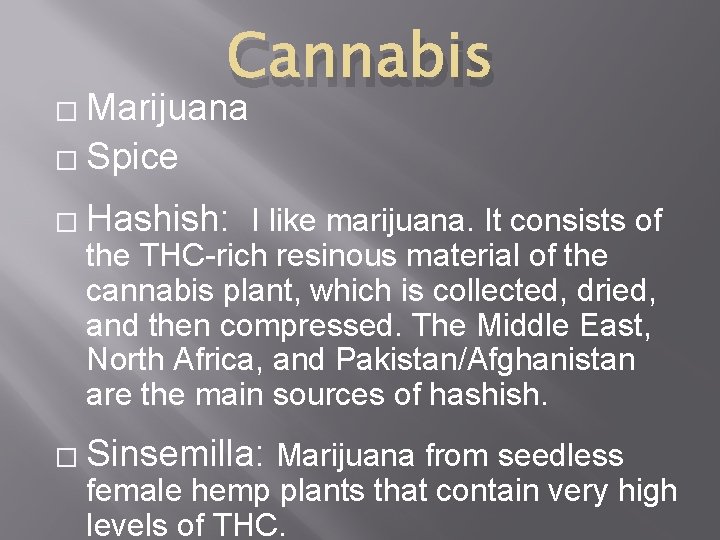 Cannabis Marijuana � Spice � � Hashish: I like marijuana. It consists of the