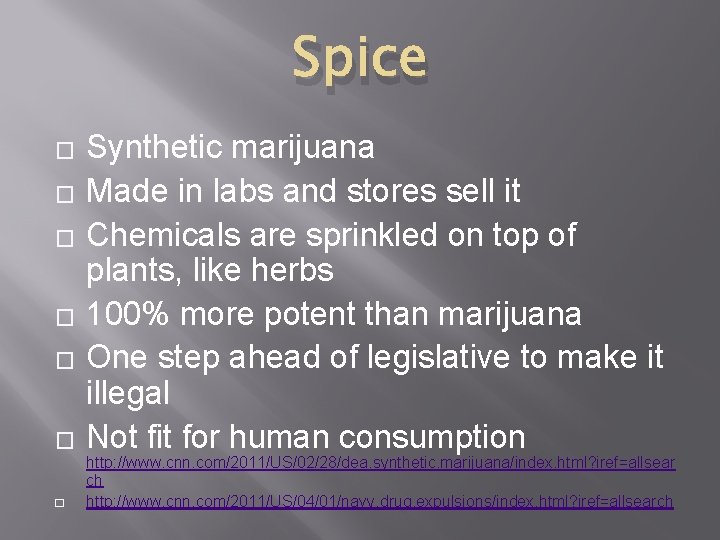 Spice � � � � Synthetic marijuana Made in labs and stores sell it