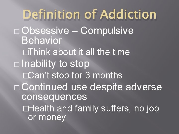 Definition of Addiction � Obsessive Behavior �Think about it all the time � Inability