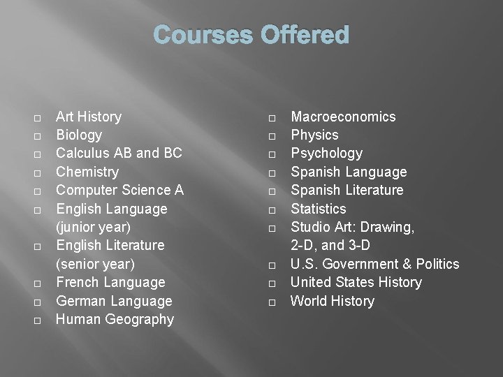 Courses Offered Art History Biology Calculus AB and BC Chemistry Computer Science A English