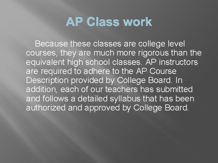 AP Class work Because these classes are college level courses, they are much more